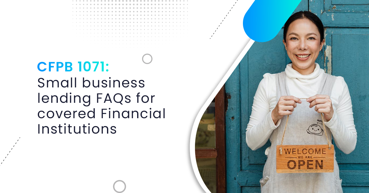 CFPB 1071: Small business lending FAQs for covered Financial Institutions CFPB 1071: Small business lending FAQs for covered Financial Institutions